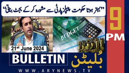 ARY News 9 PM News Bulletin | 21st June 2024 | Bilawal Bhutto Criticizes PMLN Govt