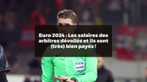 Euro 2024 : Les salaires des arbitres dévoilés et ils sont (très) bien payés !