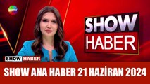 Show Ana Haber 21 Haziran 2024