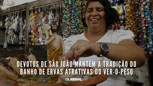 Devotos de São João mantêm a tradição do banho de ervas atrativas do Ver-o-Peso