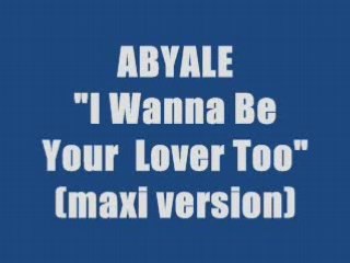 ABYALE - I WANNA BE YOUR LOVER TOO (maxi version)