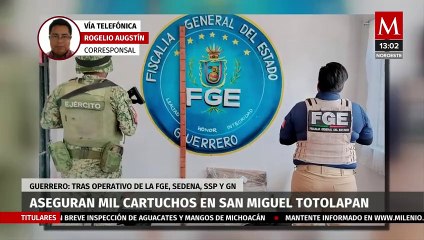 La Fiscalía de Guerrero asegura mil cartuchos de alto calibre en San Miguel Totolapan