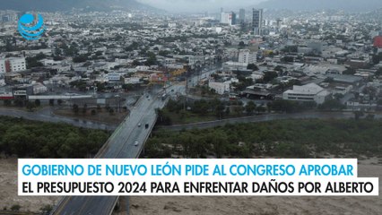 Gobierno de Nuevo León pide al Congreso aprobar el Presupuesto 2024 para enfrentar daños por Alberto