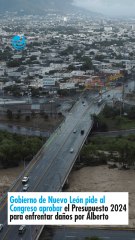 Gobierno de Nuevo León pide al Congreso aprobar el Presupuesto 2024 para enfrentar daños por Alberto