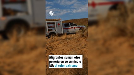 Reel-Migrantes suman otra penuria en su camino a EU; el calor extremo