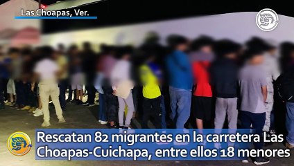 Rescatan 82 migrantes en la carretera Las Choapas-Cuichapa, entre ellos 18 menores