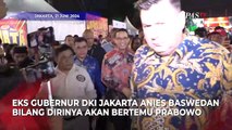 Anies Sebut Bakal Temui Prabowo Sebelum Pilkada Jakarta 2024, Ini Alasannya