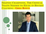 Shaping Champions_ The Critical Traits Needed to Excel in Hockey Coaching - Greg Royce