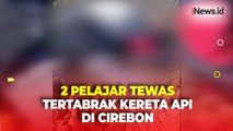 Detik-Detik 2 Pelajar Tewas Tertabrak Kereta Api usai Nekat Terobos Perlintasan di Cirebon