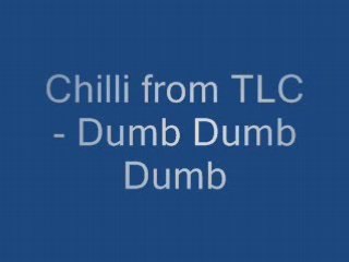 Chilli from TLC-DUMB DUMB DUMB
