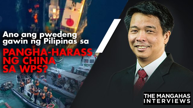 Ano ang pwedeng gawin ng Pilipinas sa pangha-harass ng China sa WPS? | The Mangahas Interviews