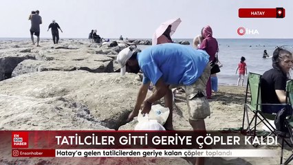 Hatay'a gelen tatilcilerden geriye kalan çöpler, ekipler tarafından toplandı