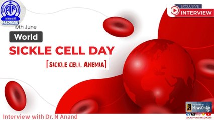 INTERVIEW WITH DR  N ANAND | WORLD SICKLE CELL DAY (SICKLE CELL ANEMIA)