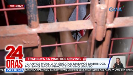 24 Oras Weekend Part 1- Nagpa-practice driving nakabundol; Teves wala na sa house arrest; Bigtime oil price hike; atbp.