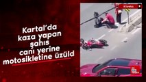 Kartal'da kaza yapan şahıs canı yerine motosikletine üzüldü