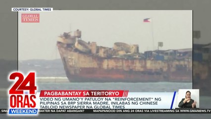 Video ng umano'y patuloy na "reinforcement" ng Pilipinas sa BRP Sierra Madre, inilabas ng Chinese tabloid na Global Times | 24 Oras Weekend