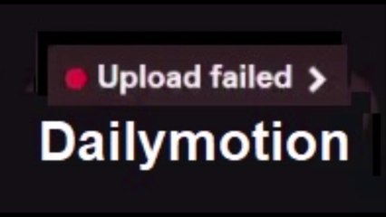 Dailymotion "upload failed error" - another reason is Copyright issue
