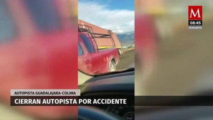 Cierran autopista Guadalajara-Colima por accidentes