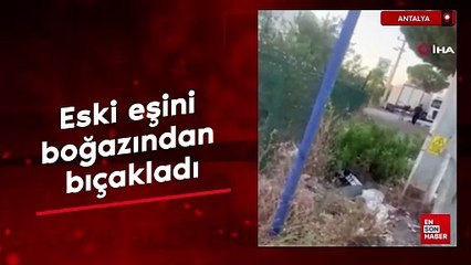 Antalya'da eski eşini boğazından bıçaklayıp, ölene kadar başında bekledi