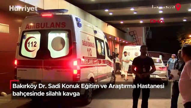 Bakırköy Dr. Sadi Konuk Eğitim ve Araştırma Hastanesi bahçesinde silahlı kavga: