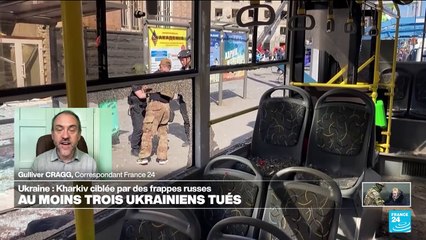 Ukraine : à Kharkhiv, des frappes russes font trois morts et une cinquantaine de blessés