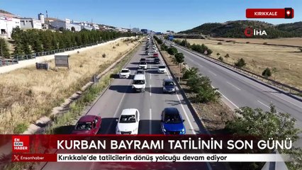 Kırıkkale'de tatilcilerin dönüş yolcuğu devam ediyor