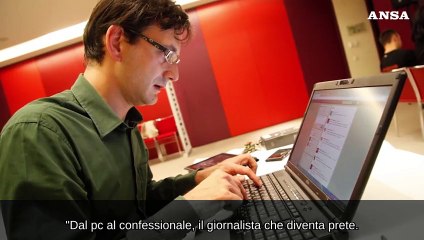 Tải video: Dal pc al confessionale, il giornalista che diventa prete