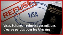 Visas Schengen refusés : ces millions d’euros perdus pour les Africains