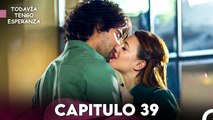 Todavia Tengo Esperanza Capítulo 39 (Doblado en Español) FULL HD