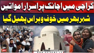 Karachi Main Achanak Pur Israr Amwaat  | Shehar bhar main Khof o Hiras pehal Gaya