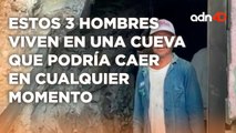 ¿Hombres de las cavernas? Estos 3 hombres viven en una cueva que podría caer en cualquier momento