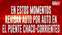 Búsqueda de Loan: revisan auto por auto en el puente Chaco- Corrientes