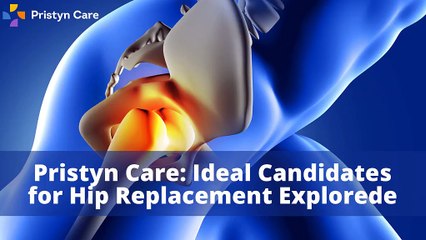 Pristyn Care: Ideal Candidates for Hip Replacement Explorede
