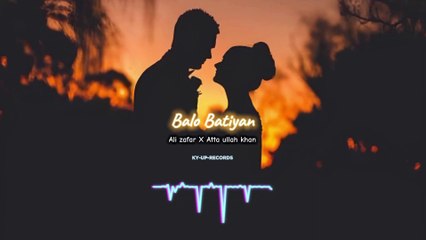 Balo Batiyan - [ Slowed + Reverb ] - Ali Zafar X Atta ullah khan Esakhelvi