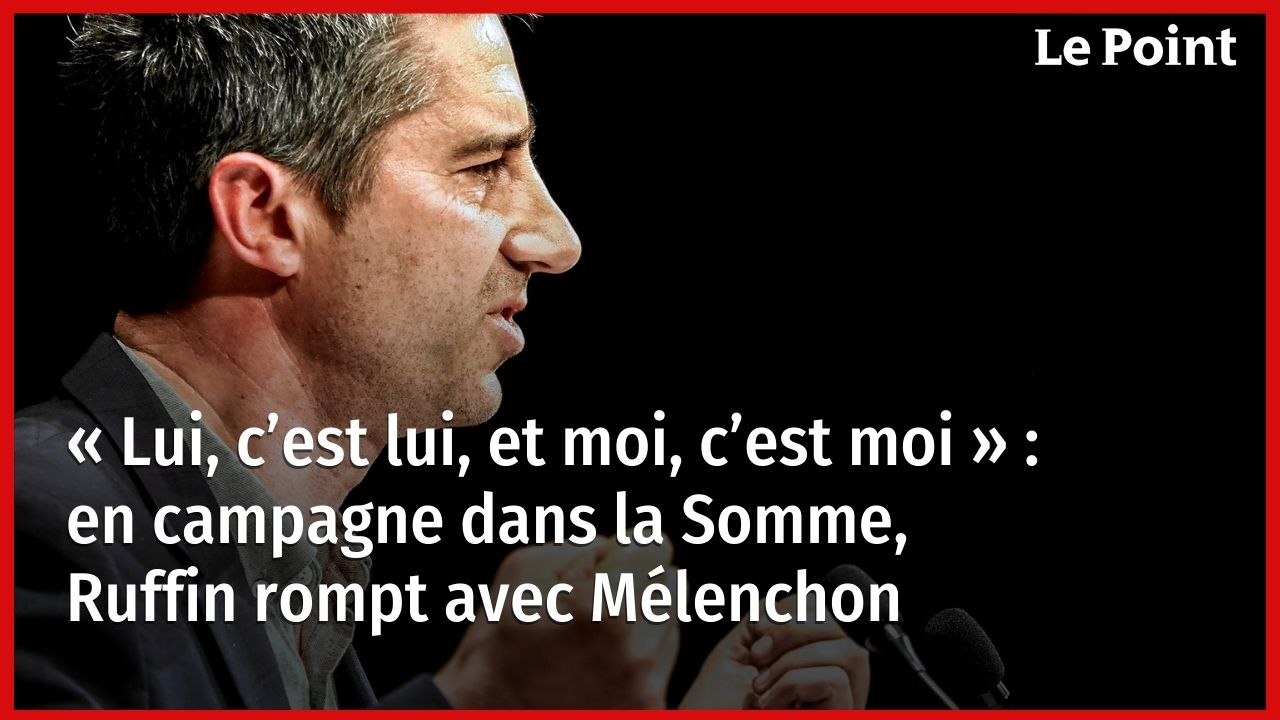 « Lui, c’est lui, et moi, c’est moi » : en campagne dans la Somme, Ruffin rompt avec Mélenchon