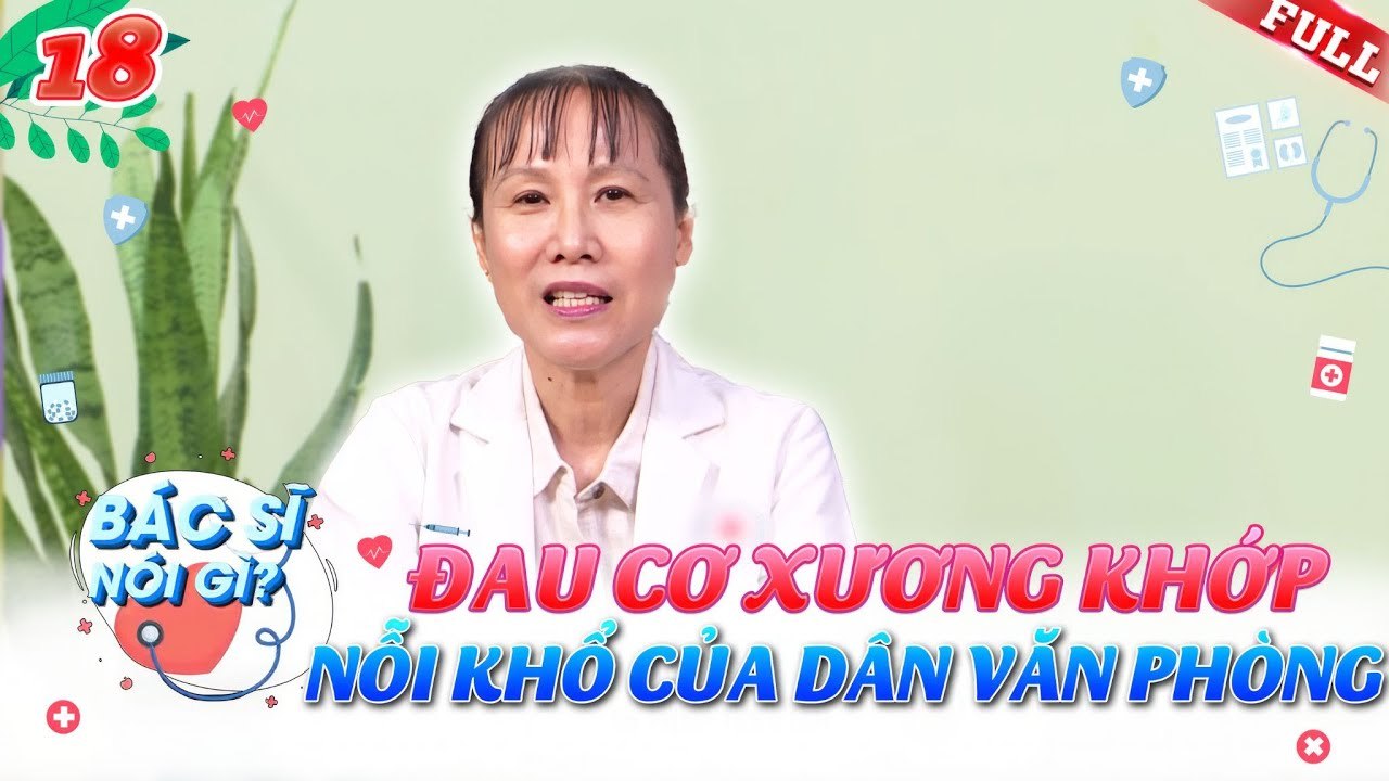 Bác Sĩ Nói Gì #18 | Đau cơ xương khớp - Nỗi đau của dân văn phòng