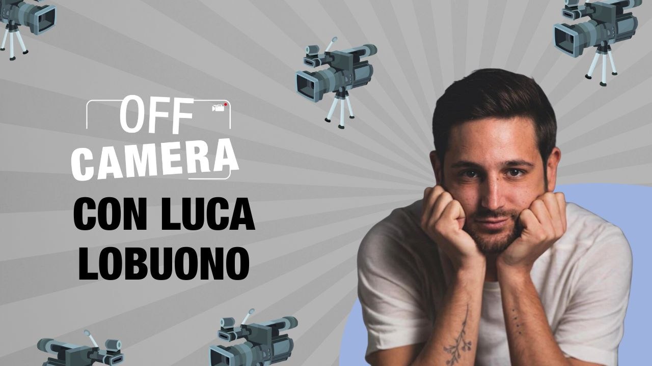 OFF CAMERA con Luca Lobuono