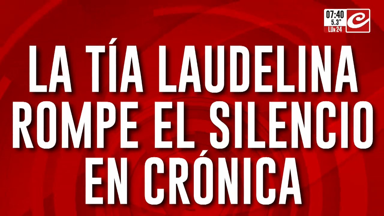 Habló Laudelina, tía de Loan Peña, en Crónica