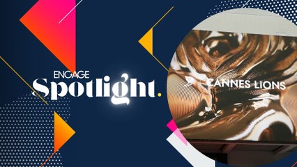 Engage Spotlight: il programma sul marketing e la comunicazione | Speciale Cannes Lions 2024
