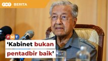 Kabinet Anwar punyai ahli politik bagus tapi kurang pentadbir, kata Dr M