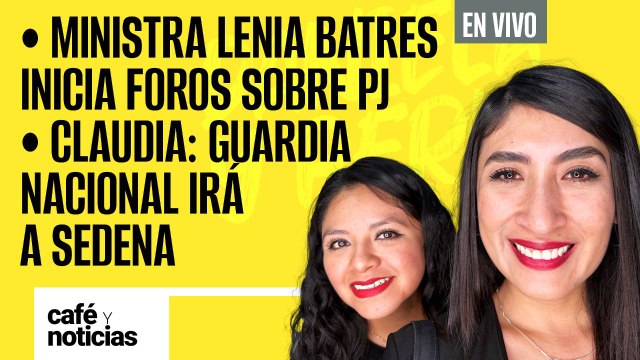 #EnVivo #CaféYNoticias ¬Ministra Lenia inicia foros sobre PJ ¬Claudia: Guardia Nacional irá a Sedena