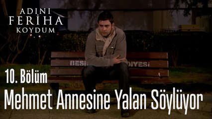 Mehmet Annesine Yalan Söylüyor - Adını Feriha Koydum 10. Bölüm