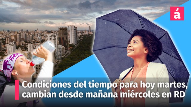 Clima: condiciones del tiempo para hoy martes, cambian desde mañana miércoles en la República Dominicana