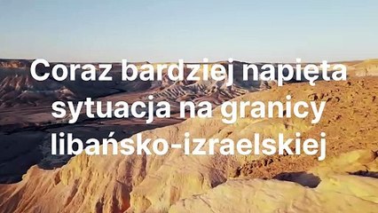 Coraz bardziej napięta sytuacja na granicy libańsko-izraelskiej