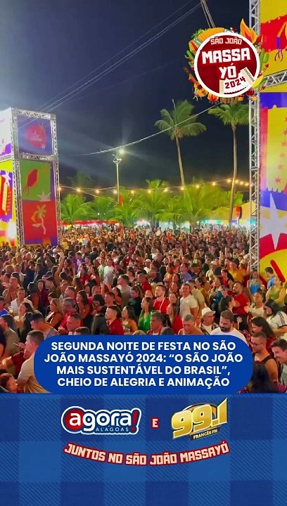 SEGUNDA NOITE DE FESTA NO SÃO JOÃO MASSAYÓ 2024: "O SÃO JOÃO MAIS SUSTENTÁVEL DO BRASIL", CHEIO DE ALEGRIA E ANIMAÇÃO