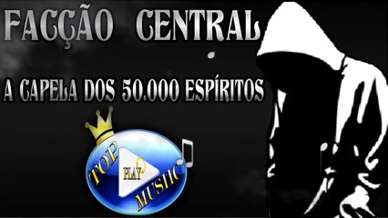 FACÇÃO CENTRAL - A CAPELA DOS 50.000 ESPÍRITOS ♪(LETRA+DOWNLOAD)♫