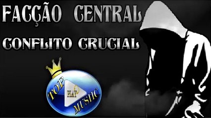 FACÇÃO CENTRAL - CONFLITO CRUCIAL ♪(LETRA+DOWNLOAD)♫