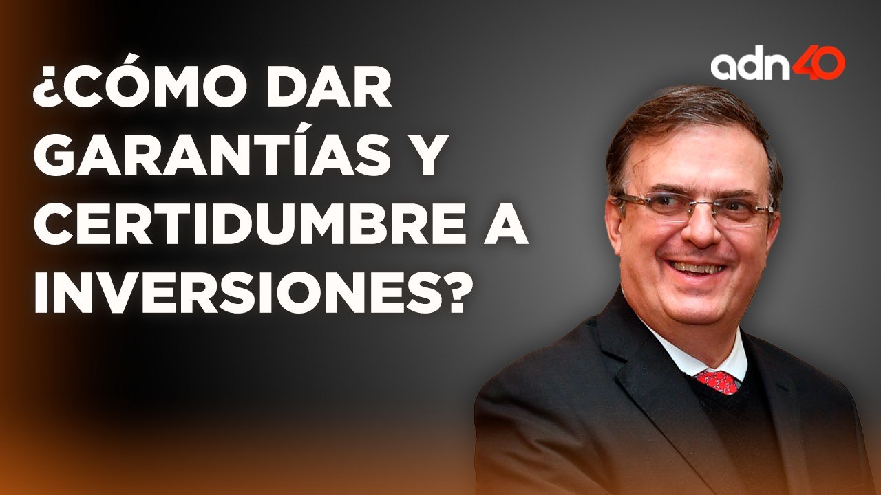 ¿Cómo dar garantías y certidumbre a inversiones? Entrevista a Marcelo Ebrard