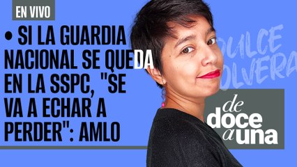 #EnVivo #DeDoceAUna ¬ Si la Guardia Nacional se queda en la SSPC, "se va a echar a perder": AMLO