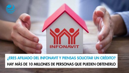 ¿Eres afiliado del Infonavit y piensas solicitar un crédito? Hay más de 10 millones de personas que pueden obtenerlo